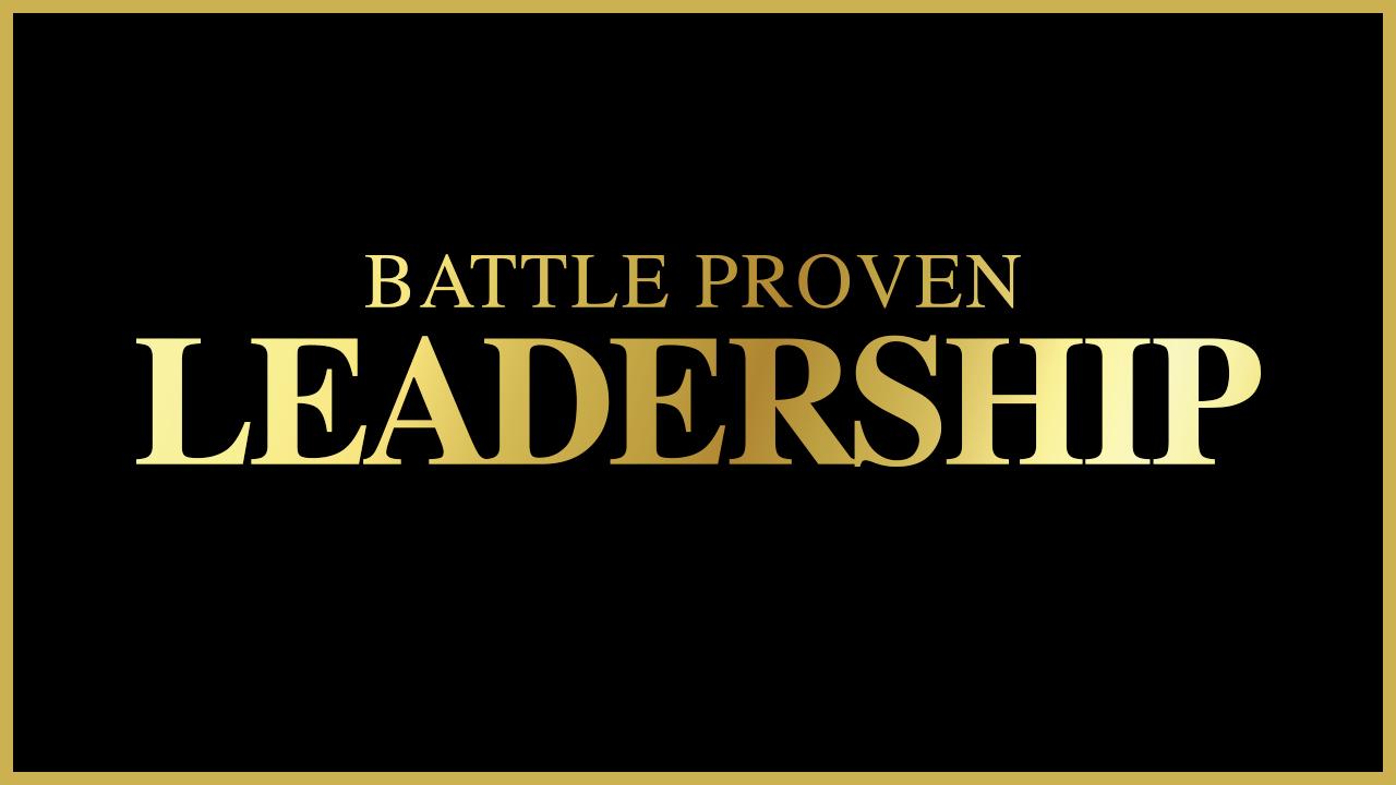 Battle Proven Leadership